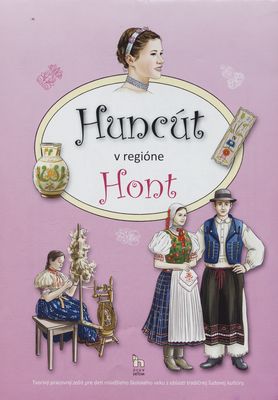 Huncút v regióne Hont : tvorivý pracovný zošit pre deti mladšieho školského veku z oblasti tradičnej ľudovej kultúry /