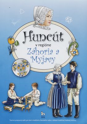 Huncút v regióne Záhoria a Myjavy : tvorivý pracovný zošit pre deti mladšieho školského veku z oblasti tradičnej ľudovej kultúry /