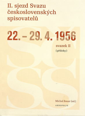 II. sjezd Svazu československých spisovatelů : 22.-29.4.1956. Svazek I, Protokol /