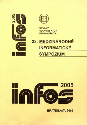 INFOS 2005 : zborník z 33. medzinárodného informatického sympózia, ktoré sa konalo v dňoch 25.-28. apríla 2005 v Starej Lesnej /