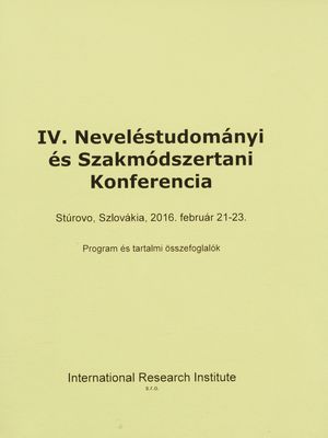 IV. Neveléstudományi és szakmódszertani konferencia : Stúrovo (Párkány), 2016. Február 21-23. : program : tartalmi összefoglagók - abstrakty /