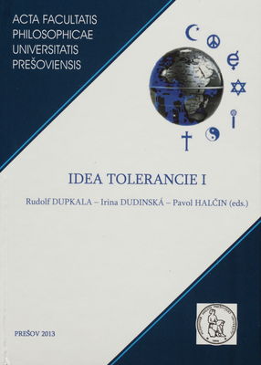 Idea tolerancie I : jej východiská, dimenzie, limity a ich interdisciplinárne (filozofické, teologické a politologické) reflexie /