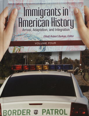 Immigrants in American history : arrival, adaptation, and integration. Volume 4 /