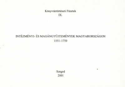 Intézményi- és magángyűjtemények Magyarországon 1551-1750 : könyvjegyzékek bibliográfiája /