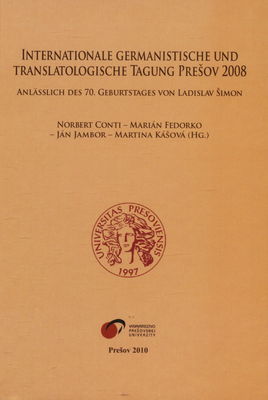Internationale germanistische und translatologische Tagung Prešov 2008 : anlässlich des 70. Geburtstages von Ladislav Šimon /