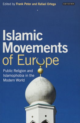 Islamic movements of Europe : public religion and Islamophobia in the modern world /