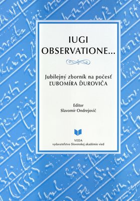 Iugi Observatione- : jubilejný zborník na počesť Ľubomíra Ďuroviča /