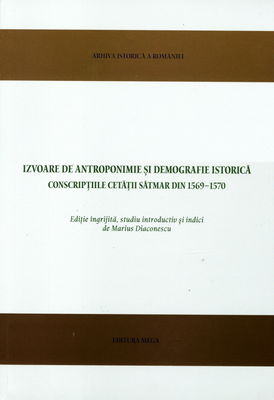 Izvoare de antroponimie şi demografie istorică : conscripţiile cetăţii Sătmar din 1569-1570 /