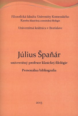 Július Špaňár : univerzitný profesor klasickej filológie : personálna bibliografia /