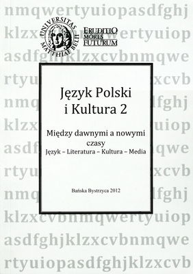 Język polski i kultura. Tom 2, Między dawnymi a nowymi czasy. Język - Literatura - Kultura - Media /