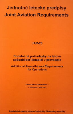 Jednotné letecké predpisy = Joint aviation requirements : JAR-26 : dodatočné požiadavky na letovú spôsobilosť lietadiel v prevádzke /