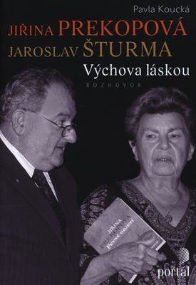 Jiřina Prekopová, Jaroslav Šturma - výchova láskou : rozhovor /