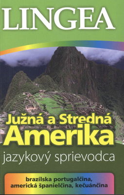 Južná a Stredná Amerika : jazykový sprievodca : [brazílska portugalčina, americká španielčina, kečuánčina] /