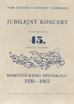 Jubilejný koncert pri príležitosti 45. výročia založenia Robotníckeho spevokolu 1920-1965 : 16. októbra 1965 - Dom umenia /