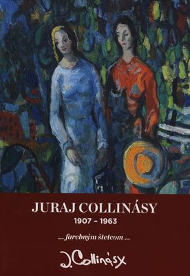 Juraj Collinásy 1907-1963 : -farebným štetcom- /