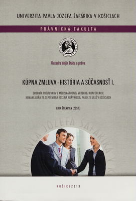 Kúpna zmluva - história a súčasnost I. : zborník príspevkov z medzinárodnej vedeckej konferencie konanej dňa 27. septembra 2013 na Právnickej fakulte UPJŠ v Košiciach /