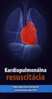 Kardiopulmonálna resuscitácia : podľa odporúčaní Európskej resuscitačnej rady 2010 /