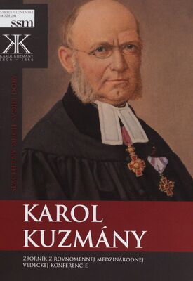 Karol Kuzmány : zborník z rovnomernej medzinárodnej vedeckej konferencie vydaný pri príležitosti 160. výročia zvolenia za superintendenta /
