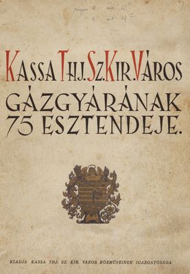 Kassa thj. sz. kir. város gázgyárának 75 esztendeje 1868-1943.