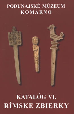 Katalóg. VI., Rímske zbierky. Rímske kostené výrobky v zbierke Poddunajského múzea v Komárne /