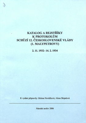 Katalog a rejstříky k protokolům schůzí 12. československé vlády (1. Malypetrovy) : 2.11.1932 - 14.2.1934 /