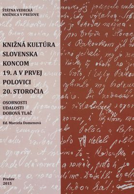 Knižná kultúra Slovenska koncom 19. a v prvej polovici 20. storočia : (osobnosti - udalosti - dobová tlač) /