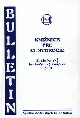 Knižnice pre 21. storočie : [materiály z rokovania 2. slovenského knihovníckeho kongresu konaného 22.-24. novembra 1999 v Košiciach] /