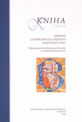 Kniha 2020 : zborník o problémoch a dejinách knižnej kultúry : výskum dejín knižnej kultúry na Slovensku a v stredoeurópskom priestore /