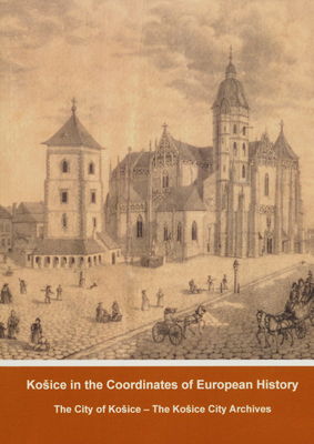 Košice in the coordinates of European history : the proceeding from the international scientific conference ... from 19th to 20th September 2013 in Košice /