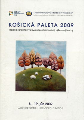 Košická paleta 2009 : krajská súťažná výstava neprofesionálnej výtvarnej tvorby : 5.-19. jún 2009, Galéria Bašta, Hrnčiarska 7, Košice /
