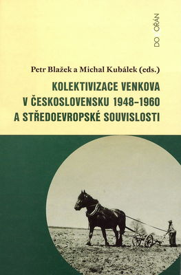 Kolektivizace venkova v Československu 1948-1960 a středoevropské souvislosti /