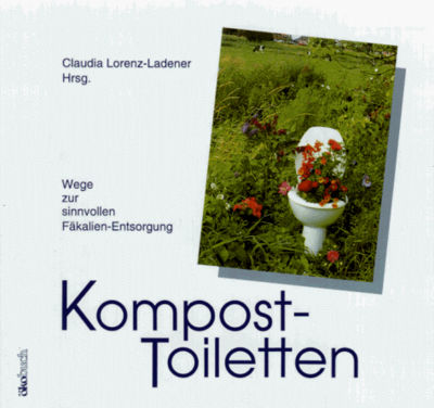 Kompost-Toiletten : Wege zur sinnvollen Fäkalien-Entsorgung /