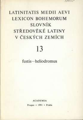 Latinitatis medii aevi lexicon bohemorum. 13, fustis-heliodromus /