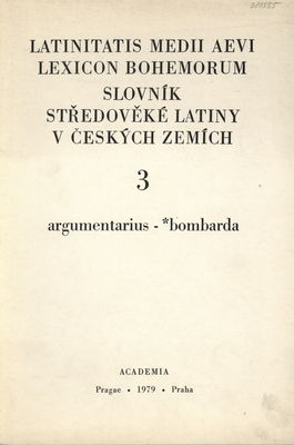 Latinitatis medii aevi lexicon bohemorum. 3, argumentarius-bombarda /