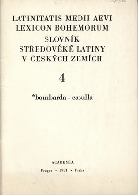 Latinitatis medii aevi lexicon bohemorum. 4, bombarda-casulla /