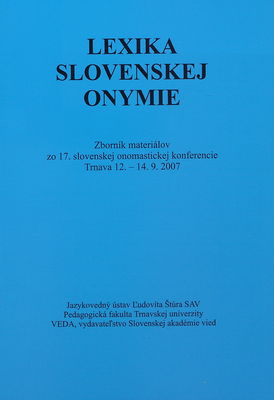 Lexika slovenskej onymie : zborník materiálov zo 17. slovenskej konferencie Trnava 12.-14.9.2009 /