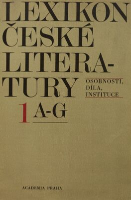 Lexikon české literatúry : osobnosti, díla, instituce. 1, A-G /