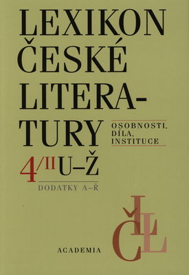 Lexikon české literatury : osobnosti, díla, instituce. 4, S-Ž, svazek II U-Ž, dodatky A-Ř /