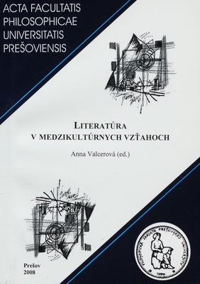 Literatúra v medzikultúrnych vzťahoch : zborník materiálov z medzinárodnej vedeckej konferencie, konanej v dňoch 20.-21. mája 2008 /