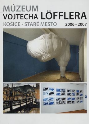 Múzeum Vojtecha Löfflera, Košice - Staré mesto : 2006-2007 /