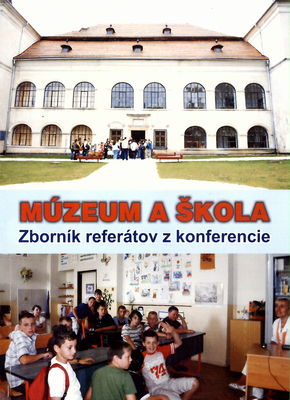 Múzeum a škola : zborník referátov z odbornej konferencie : 6.10.2010, Hanušovce nad Topľou /