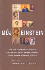 Můj Einstein : eseje od čtyřiadvaceti předních světových myslitelů na téma osobnost, práce a odkaz geniálního člověka /