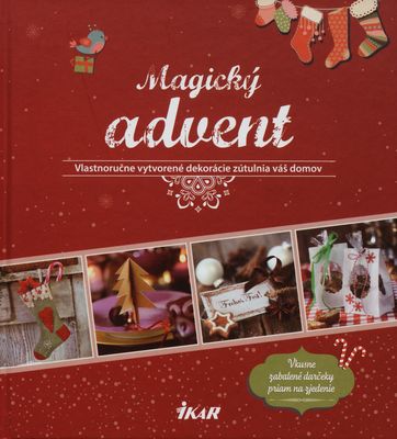 Magický advent : vlastnoručne vytvorené dekorácie zútulnia váš domov /