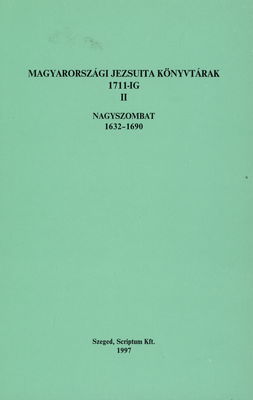Magyarországi jezsuita könyvtárak 1711-ig. II, Nagyszombat 1632-1690 /