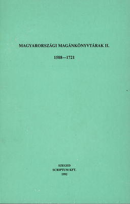 Magyarországi magánkönyvtárak. II., 1588-1721 /