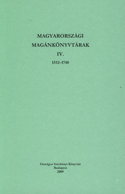 Magyarországi magánkönyvtárak. IV., 1552-1740