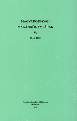 Magyarországi magánkönyvtárak. V., 1643-1750 /