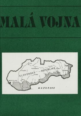 Malá vojna : (vojenský konflikt medzi Maďarskom a Slovenskom v marci 1939) : príspevky a materiály z konferencie v Michalovciach, 30.3.1993 /