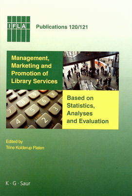 Management, marketing and promotion of library services : based on statistics, analyses and evaluation /