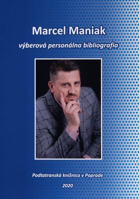 Marcel Maniak : výberová personálna bibliografia /